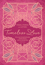 Timeless Love: Poems, Stories, and Letters by Shakespeare, William