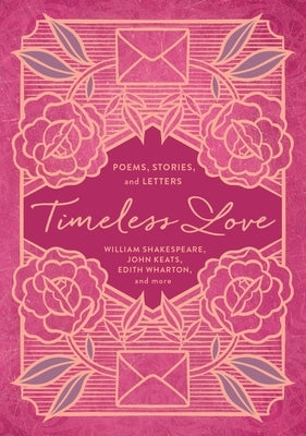 Timeless Love: Poems, Stories, and Letters by Shakespeare, William