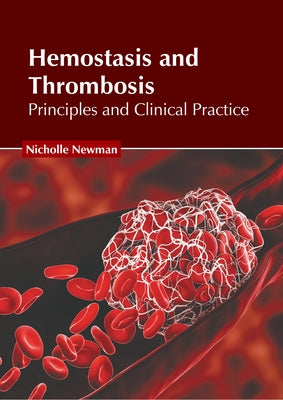 Hemostasis and Thrombosis: Principles and Clinical Practice by Newman, Nicholle