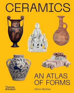 Ceramics: An Atlas of Forms by Barkley, Glenn