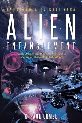 Alien Entanglement: Panspermia to Kali Yuga by Gomel, K. Paul