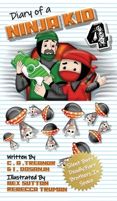 Diary Of A Ninja Kid 4: Silent Butt Deadly: Fart Brothers In Space by Treanor, C. A.