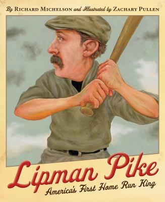 Lipman Pike: America's First Home Run King by Michelson, Richard