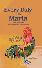 Every Daly with Maria: A life well-lived, with passion, joy, and laughter by Daly, Miles