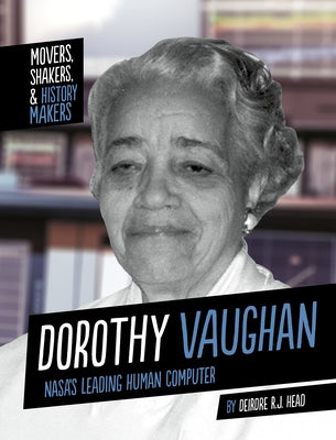 Dorothy Vaughan: Nasa's Leading Human Computer by Head, Deirdre R. J.