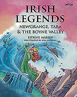 Irish Legends: Newgrange, Tara & the Boyne Valley by Massey, Eithne