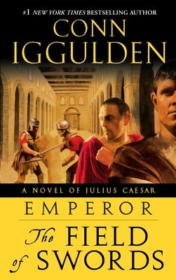 Emperor: The Field of Swords: A Roman Empire Novel by Iggulden, Conn