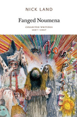 Fanged Noumena: Collected Writings 1987-2007 by Land, Nick