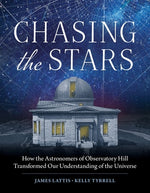 Chasing the Stars: How the Astronomers of Observatory Hill Transformed Our Understanding of the Universe by Lattis, James