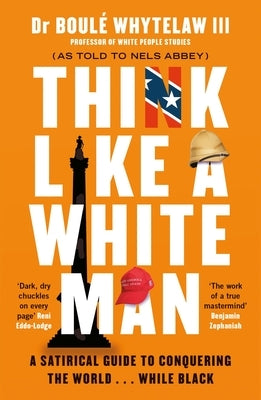 Think Like a White Man: Conquering the World . . . While Black by Whytelaw, Boul&#233;