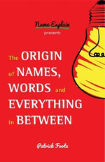 The Origin of Names, Words and Everything in Between: (Name Meanings, Fun Facts, Word Origins, Etymology) by Foote, Patrick