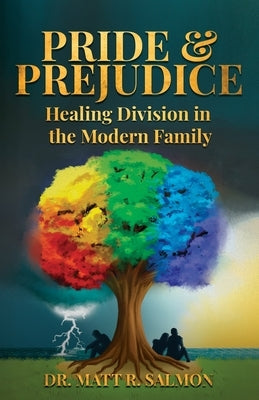 Pride & Prejudice: Healing Division in the Modern Family by Salmon, Matt R.