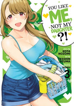 You Like Me, Not My Daughter?! (Manga) Vol. 3 by Nozomi, Kota