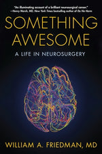 Something Awesome: A Life in Neurosurgery by Friedman, William A.