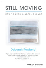 Still Moving: How to Lead Mindful Change by Rowland, Deborah