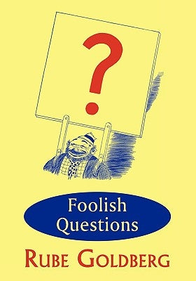 Foolish Questions by Goldberg, Rube