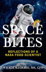 Space Bites: Reflections of a NASA Food Scientist by Kloeris, Vickie