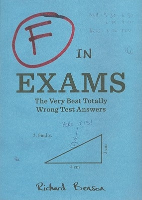 F in Exams: The Very Best Totally Wrong Test Answers (Unique Books, Humor Books, Funny Books for Teachers) by Benson, Richard