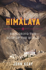 Himalaya: Exploring the Roof of the World by Keay, John