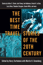 The Best Time Travel Stories of the 20th Century: Stories by Arthur C. Clarke, Jack Finney, Joe Haldeman, Ursula K. Le Guin, Larry Niven, Theodore Stu by Turtledove, Harry