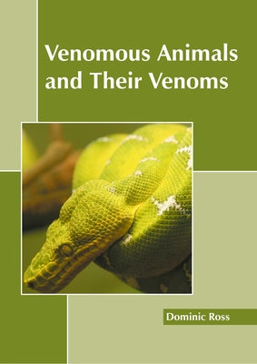 Venomous Animals and Their Venoms by Ross, Dominic