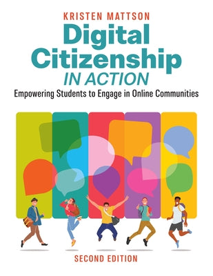 Digital Citizenship in Action, Second Edition: Empowering Students to Engage in Online Communities by Mattson, Kristen