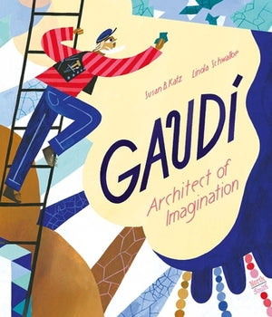 Gaudi: Architect of Imagination by Katz, Susan B.