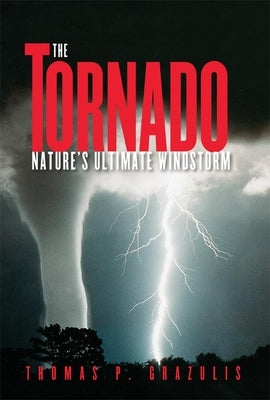 Tornado Nature's Ultimate Winstorm by Grazulis, Thomas P.