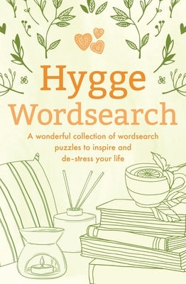 Hygge Wordsearch: A Wonderful Collection of Wordsearch Puzzles to Inspire and De-Stress Your Life by Saunders, Eric