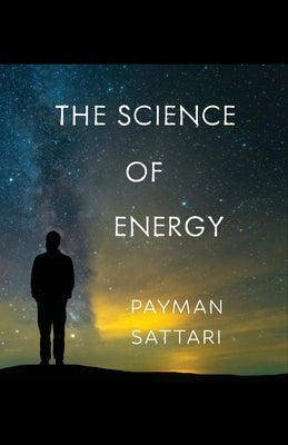 The Science of Energy by Sattari, Payman