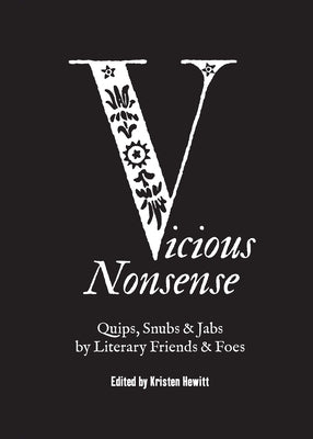 Vicious Nonsense: Quips, Snubs & Jabs by Literary Friends & Foes by Hewitt, Kristen