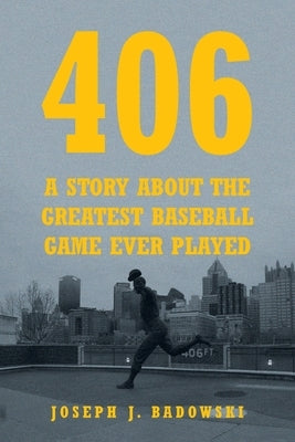 406: A Story about the Greatest Baseball Game Ever Played by Badowski, Joseph J.