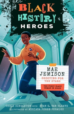 Black History Heroes: Mae Jemison: Shooting for the Stars: The First Black Woman in Space by Singleton, Chris