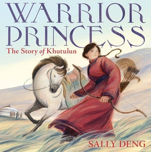 Warrior Princess: The Story of Khutulun by Deng, Sally