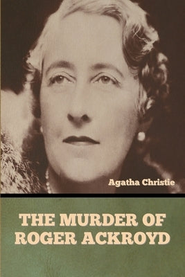 The Murder of Roger Ackroyd by Christie, Agatha