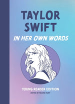 Taylor Swift: In Her Own Words: Young Reader Edition by Hunt, Helena