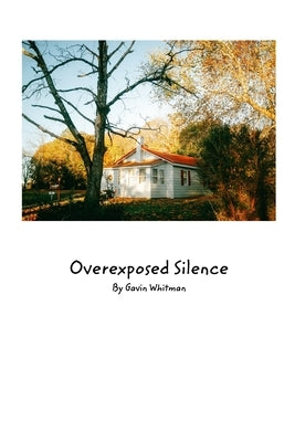 OverExposed Silence by Whitman, Gavin