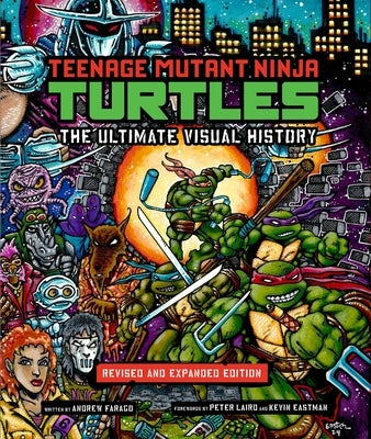 Teenage Mutant Ninja Turtles: The Ultimate Visual History: Revised and Expanded Edition by Farago, Andrew