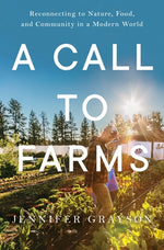 A Call to Farms: Reconnecting to Nature, Food, and Community in a Modern World by Grayson, Jennifer