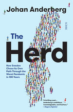 The Herd: How Sweden Chose Its Own Path Through the Worst Pandemic in 100 Years by Anderberg, Johan