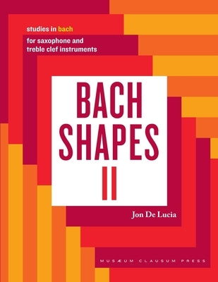 Bach Shapes II: Studies in Bach for Saxophone: Studies in Bach by de Lucia, Jon