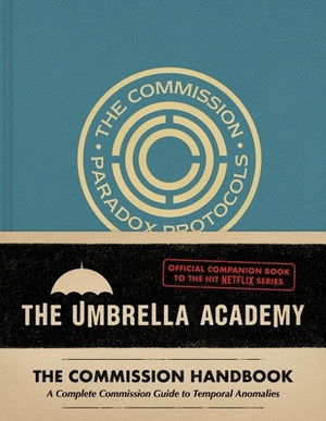 Umbrella Academy: The Commission Handbook: A Complete Commission Guide to Temporal Anomalies by Epstein, Matt