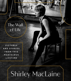 The Wall of Life: Pictures and Stories from This Marvelous Lifetime by MacLaine, Shirley