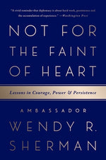 Not for the Faint of Heart: Lessons in Courage, Power, and Persistence by Sherman, Wendy R.