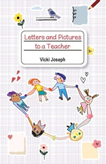 Letters and Pictures to a Teacher by Joseph, Vicki