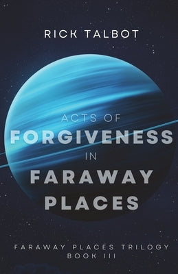 Acts of Forgiveness in Faraway Places: Faraway Places Trilogy, Book 3 by Talbot, Rick