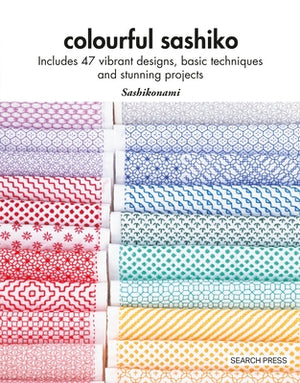 Colourful Sashiko: Includes 47 Vibrant Designs, Basic Techniques and Stunning Projects by Sashikonami