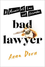 Bad Lawyer: A Memoir of Law and Disorder by Dorn, Anna