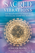 Sacred Vibrations: The Transformative Power of Crystalline Sound and Music by Glass, Jeralyn