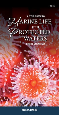 A Field Guide to Marine Life of the Protected Waters of the Salish Sea by Harbo, Rick M.